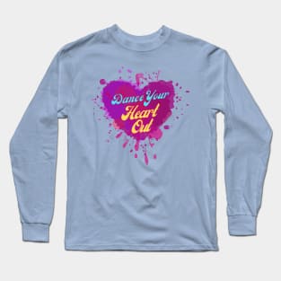 Dance Your Heart Out - Artwork for Dance Lovers, Celebration Long Sleeve T-Shirt